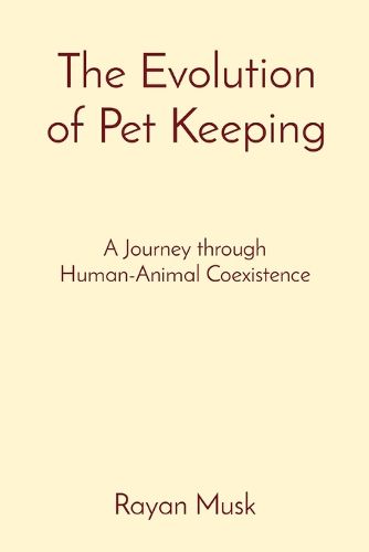 Cover image for The Evolution of Pet Keeping: A Journey through Human-Animal Coexistence