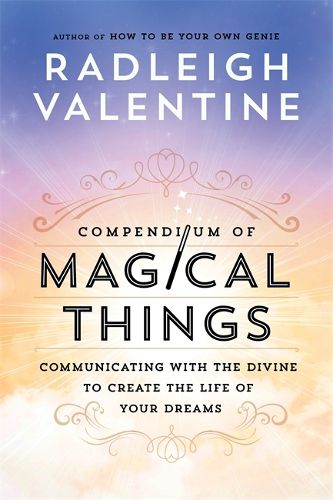 Cover image for Compendium of Magical Things: Communicating with the Divine to Create the Life of Your Dreams