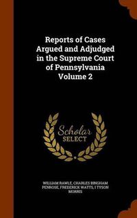 Cover image for Reports of Cases Argued and Adjudged in the Supreme Court of Pennsylvania Volume 2