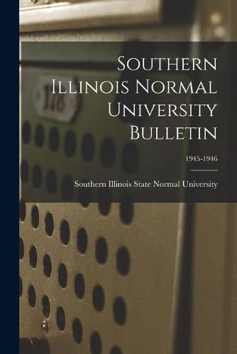 Cover image for Southern Illinois Normal University Bulletin; 1945-1946