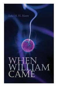 Cover image for When William Came: A Story of London under the Hohenzollerns