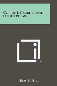 Cover image for Corrie J. Carroll and Other Poems