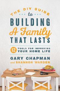 Cover image for DIY Guide To Building a Family That Lasts, The