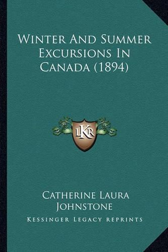 Cover image for Winter and Summer Excursions in Canada (1894)