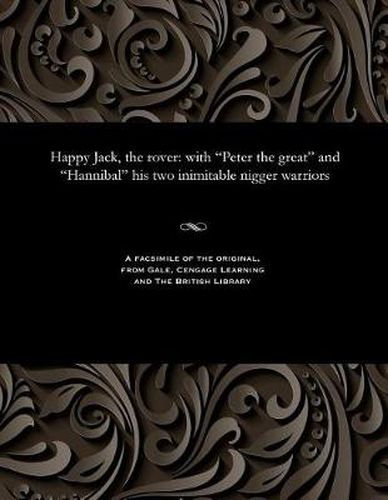 Cover image for Happy Jack, the Rover: With Peter the Great and Hannibal His Two Inimitable Nigger Warriors
