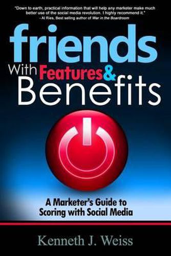 Cover image for Friends With Features and Benefits: A Marketer's Guide to Scoring with Social Media