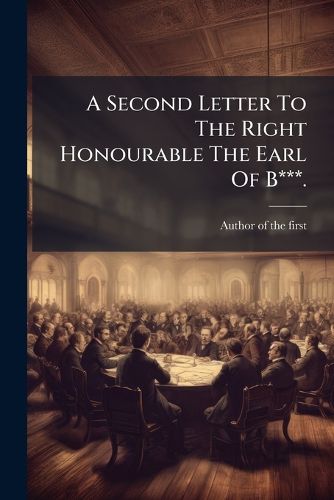 Cover image for A Second Letter to the Right Honourable the Earl of B***.: By the Author of the First