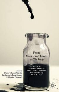 Cover image for From Uncle Tom's Cabin to The Help: Critical Perspectives on White-Authored Narratives of Black Life