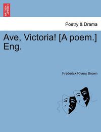 Cover image for Ave, Victoria! [a Poem.] Eng.