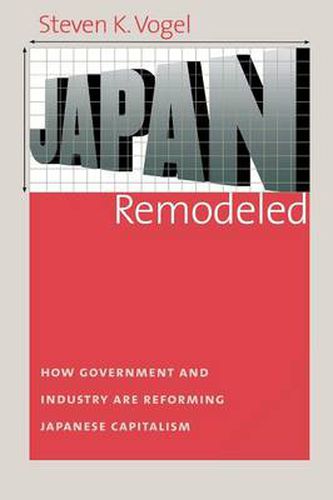 Cover image for Japan Remodeled: How Government and Industry are Reforming Japanese Capitalism