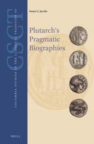 Cover image for Plutarch's Pragmatic Biographies: Lessons for Statesmen and Generals in the Parallel Lives