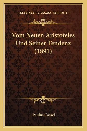 Cover image for Vom Neuen Aristoteles Und Seiner Tendenz (1891)