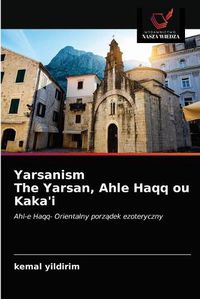 Cover image for Yarsanism The Yarsan, Ahle Haqq ou Kaka'i