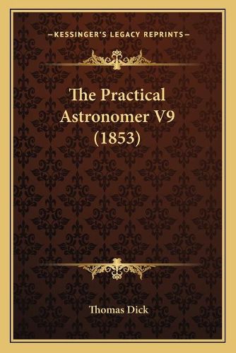 Cover image for The Practical Astronomer V9 (1853)