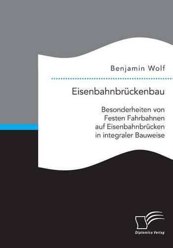 Cover image for Eisenbahnbruckenbau: Besonderheiten von Festen Fahrbahnen auf Eisenbahnbrucken in integraler Bauweise