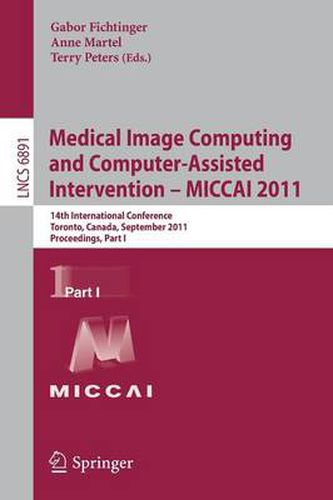 Cover image for Medical Image Computing and Computer-Assisted Intervention - MICCAI 2011: 14th International Conference, Toronto, Canada, September 18-22, 2011, Proceedings, Part I