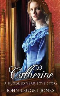 Cover image for Catherine - A Hundred Year Love Story