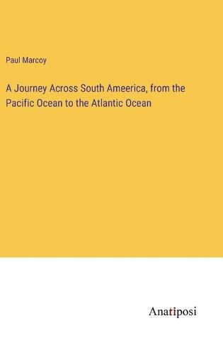 A Journey Across South Ameerica, from the Pacific Ocean to the Atlantic Ocean