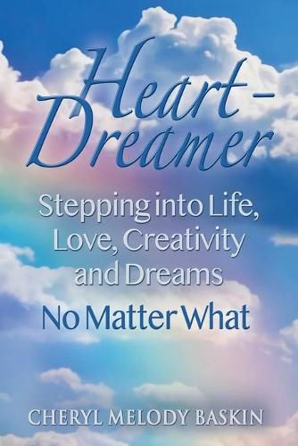 Cover image for Heart-Dreamer: Stepping into Life, Love, Creativity and Dreams-No Matter What