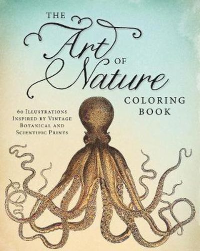 Cover image for The Art of Nature Coloring Book: 60 Illustrations Inspired by Vintage Botanical and Scientific Prints