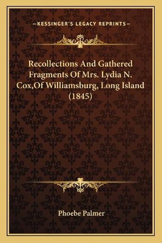 Recollections and Gathered Fragments of Mrs. Lydia N. Cox, of Williamsburg, Long Island (1845)