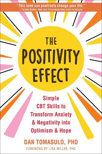 Cover image for The Positivity Effect: Simple CBT Skills to Transform Anxiety and Negativity Into Optimism and Hope