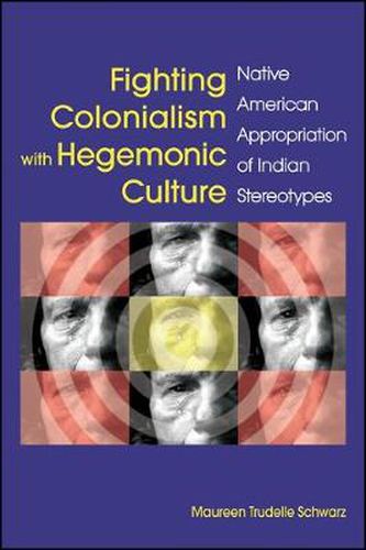 Cover image for Fighting Colonialism with Hegemonic Culture: Native American Appropriation of Indian Stereotypes