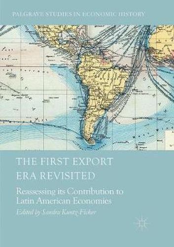Cover image for The First Export Era Revisited: Reassessing its Contribution to Latin American Economies