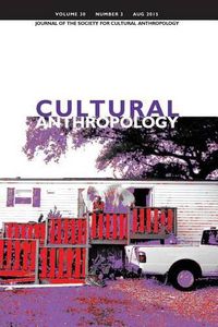 Cover image for Cultural Anthropology: Journal of the Society for Cultural Anthropology (Volume 30, Number 3, August 2015)