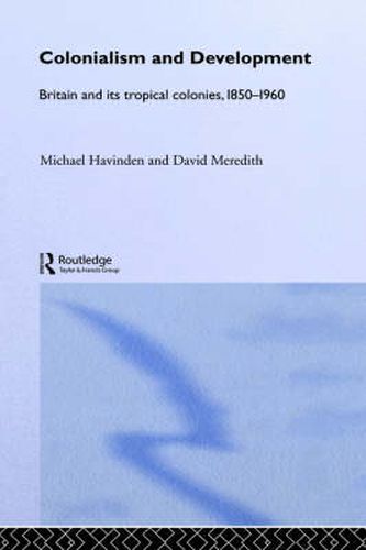 Cover image for Colonialism and Development: Britain and its Tropical Colonies, 1850-1960