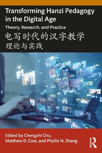 Cover image for Transforming Hanzi Pedagogy in the Digital Age: Theory, Research, and Practice