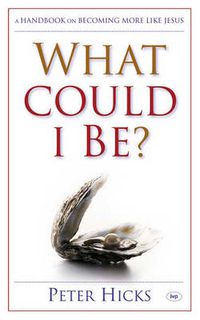 Cover image for What could I be?: A Handbook On Becoming More Like Jesus