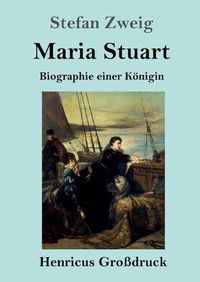 Cover image for Maria Stuart (Grossdruck): Biographie einer Koenigin