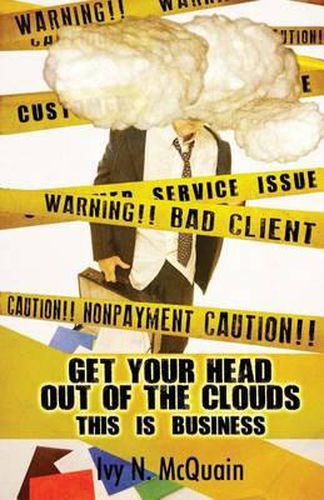 Cover image for Get Your Head Out of the Clouds, This Is Business: Before You Start a Business, You Need to Understand It