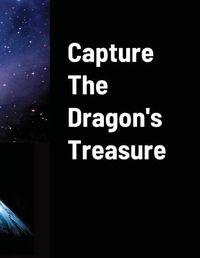 Cover image for Capture The Dragons Treasure