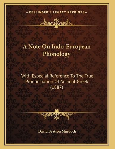 Cover image for A Note on Indo-European Phonology: With Especial Reference to the True Pronunciation of Ancient Greek (1887)