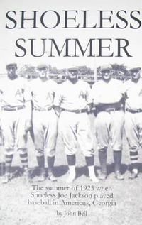 Cover image for Shoeless Summer: The summer of 1923 when Shoeless Joe Jackson played baseball in Americus, Georgia