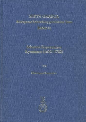 Cover image for Sebastos Trapezuntios Kyminetes (1632 Bis 1702): Biographie, Werkheuristik Und Die Editio Princeps Der Exegese Zu de Virtute Des Pseudo-Aristoteles