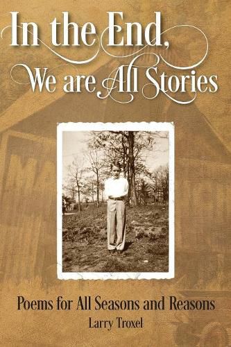 Cover image for In the End, We are All Stories: Poems for Seasons and Reasons
