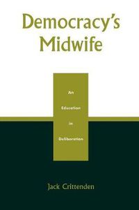 Cover image for Democracy's Midwife: An Education in Deliberation