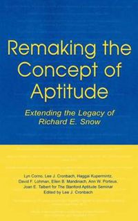 Cover image for Remaking the Concept of Aptitude: Extending the Legacy of Richard E. Snow