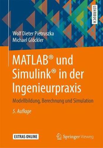 MATLAB (R) und Simulink (R) in der Ingenieurpraxis: Modellbildung, Berechnung und Simulation