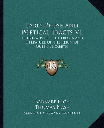 Cover image for Early Prose and Poetical Tracts V1: Illustrative of the Drama and Literature of the Reign of Queen Elizabeth