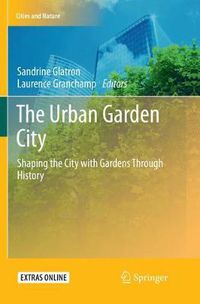 Cover image for The Urban Garden City: Shaping the City with Gardens Through History