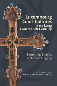 Cover image for Luxembourg Court Cultures in the Long Fourteenth Century