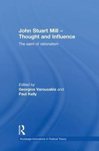 Cover image for John Stuart Mill - Thought and Influence: The Saint of Rationalism