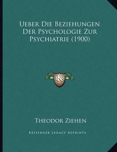 Ueber Die Beziehungen Der Psychologie Zur Psychiatrie (1900)