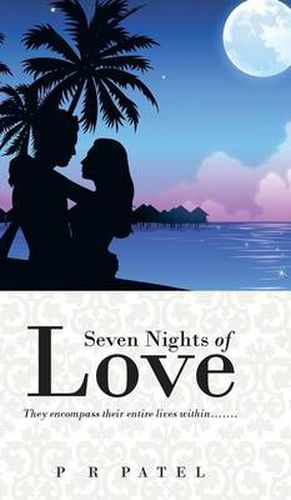 Cover image for Seven Nights of Love: They Encompass Their Entire Lives Within.......