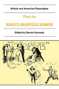 Cover image for Plays by Harley Granville Barker: The Marrying of Ann Leete, The Voysey Inheritance, Waste