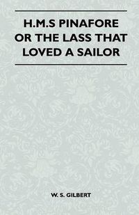 Cover image for H.M.S Pinafore or the Lass That Loved a Sailor